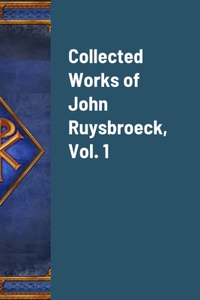 Collected Works of John Ruysbroeck, Vol. 1