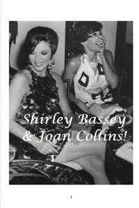 Shirley Bassey and Joan Collins!