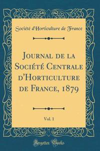 Journal de la SociÃ©tÃ© Centrale d'Horticulture de France, 1879, Vol. 1 (Classic Reprint)