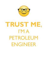 Trust Me, I'm a Petroleum Engineer Affirmations Workbook Positive Affirmations Workbook. Includes: Mentoring Questions, Guidance, Supporting You.