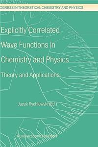 Explicitly Correlated Wave Functions in Chemistry and Physics