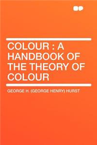 Colour: A Handbook of the Theory of Colour