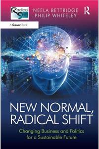 New Normal, Radical Shift: Changing Business and Politics for a Sustainable Future