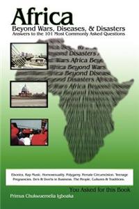 Africa Beyond Wars, Diseases & Disasters. Answers to the 101 Most Commonly Asked Questions