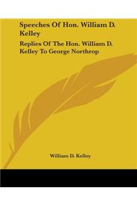 Speeches Of Hon. William D. Kelley