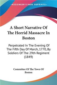 Short Narrative Of The Horrid Massacre In Boston