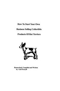 How To Start Your Own Business Selling Collectible Products Of Rat Terriers