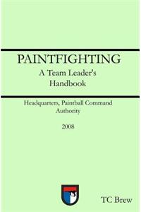 Paintfighting: A Team Leader's Handbook