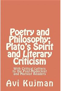 Philosophy and Poetry- Plato's Spirit and Literary Criticism: With Critical Letters to the Post-Modernist and Marxist Readers