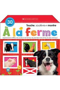 Apprendre Avec Scholastic: Touche, Soulève Et Montre: À La Ferme