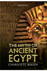 The Myth of Ancient Egypt