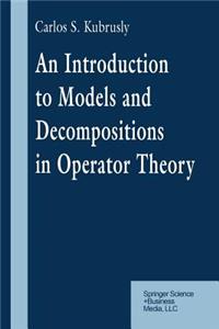 Introduction to Models and Decompositions in Operator Theory