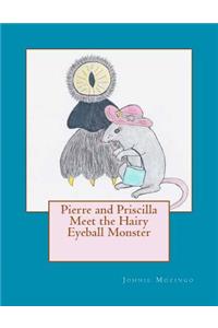 Pierre and Priscilla Meet the Hairy Eyeball Monster