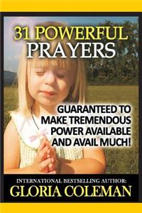 31 Powerful Prayers-Guaranteed To Make Tremendous Power Available and Avail Much