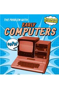 The Problem with Early Computers