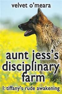 Aunt Jess's Disciplinary Farm - #1 - Tiffany's Rude Awakening