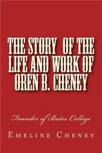 Story of the Life and Work of Oren B. Cheney