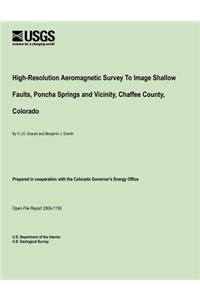 High-Resolution Aeromagnetic Survey To Image Shallow Faults, Poncha Springs and Vicinity, Chaffee County, Colorado