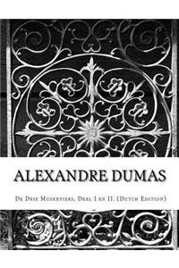 Alexandre Dumas, De Drie Musketiers, Deel I en II. (Dutch Edition)