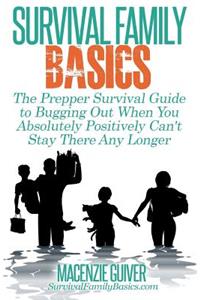 Prepper Survival Guide to Bugging Out When You Absolutely Positively Can't Stay There Any Longer