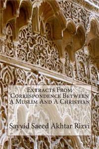 Extracts From Correspondence Between A Muslim And A Christian