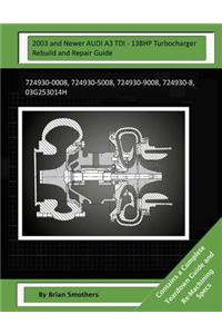 2003 and Newer AUDI A3 TDI - 138HP Turbocharger Rebuild and Repair Guide: 724930-0008, 724930-5008, 724930-9008, 724930-8, 03g253014h