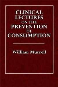 Clinical Lectures on the Prevention of Consumption