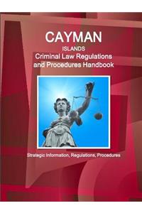 Cayman Islands Criminal Law Regulations and Procedures Handbook - Strategic Information, Regulations, Procedures