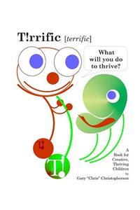 T!rrific [terrific] - What will you do to thrive?