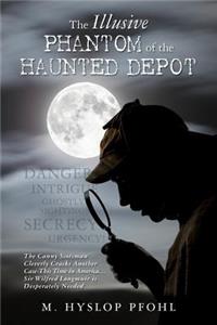 The Illusive Phantom of the Haunted Depot