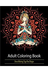 Adult Coloring Book: : Stress Relieving Yoga Pose Designs