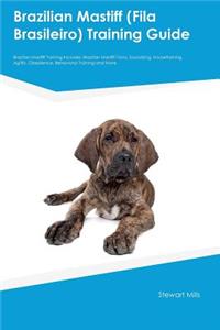 Brazilian Mastiff (Fila Brasileiro) Training Guide Brazilian Mastiff Training Includes: Brazilian Mastiff Tricks, Socializing, Housetraining, Agility, Obedience, Behavioral Training and More