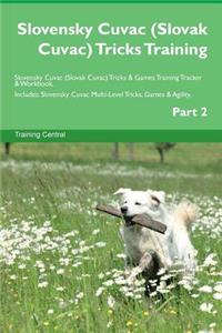 Slovensky Cuvac (Slovak Cuvac) Tricks Training Slovensky Cuvac (Slovak Cuvac) Tricks & Games Training Tracker & Workbook. Includes: Slovensky Cuvac Multi-Level Tricks, Games & Agility. Part 2