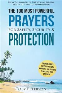 Prayer the 100 Most Powerful Prayers for Safety, Security & Protection - 2 Amazing Bonus Books to Pray for a Warrior & to Multiply Your Strength