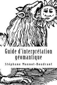 Guide D'Interpretation Geomantique: Traite de Geomancie Traditionnelle