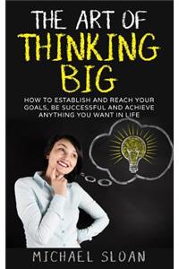 The Art Of Thinking Big