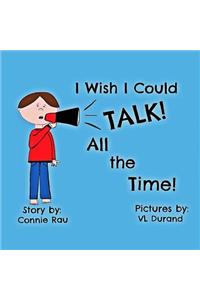 I Wish I Could Talk All the Time
