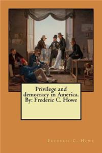Privilege and democracy in America. By