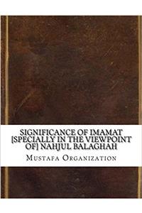 Significance of Imamat [Specially in the Viewpoint Of] Nahjul Balaghah