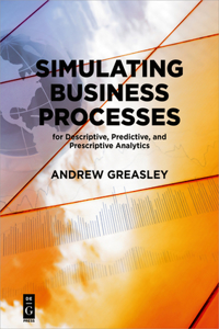 Simulating Business Processes for Descriptive, Predictive, and Prescriptive Analytics