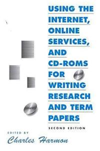 Using the Internet, Online Services, and CD-ROMs for Writing Research and Term Papers