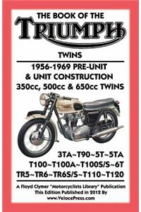 BOOK OF THE TRIUMPH TWINS 1956-1969 PRE-UNIT & UNIT CONSTRUCTION 350cc, 500cc & 650cc TWINS