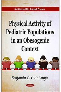 Physical Activity of Pediatric Populations in an Obesogenic Context