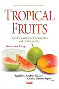 Tropical Fruits -- From Cultivation to Consumption & Health Benefits