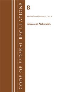 Code of Federal Regulations, Title 08 Aliens and Nationality, Revised as of January 1, 2019