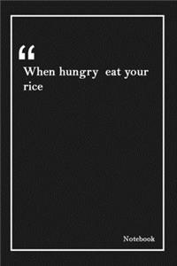 When hungry eat your rice