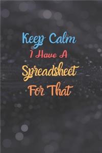 Keep Calm I Have A Spreadsheet For That