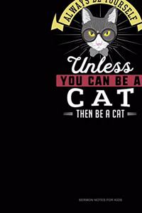 Always Be Yourself Unless You Can Be A Cat Then Be A Cat