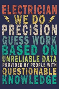 Electrician We Do Precision Guess work Based on Unreliable Data Provided by People With Questionable Knowledge