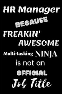 HR Manager Because Freakin' Awesome Multi-Tasking NINJA is not an official Job Title